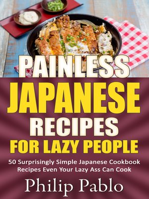 cover image of Painless Japanese Recipes For Lazy People 50 Surprisingly Simple Japanese Cookbook Recipes Even Your Lazy Ass Can Cook